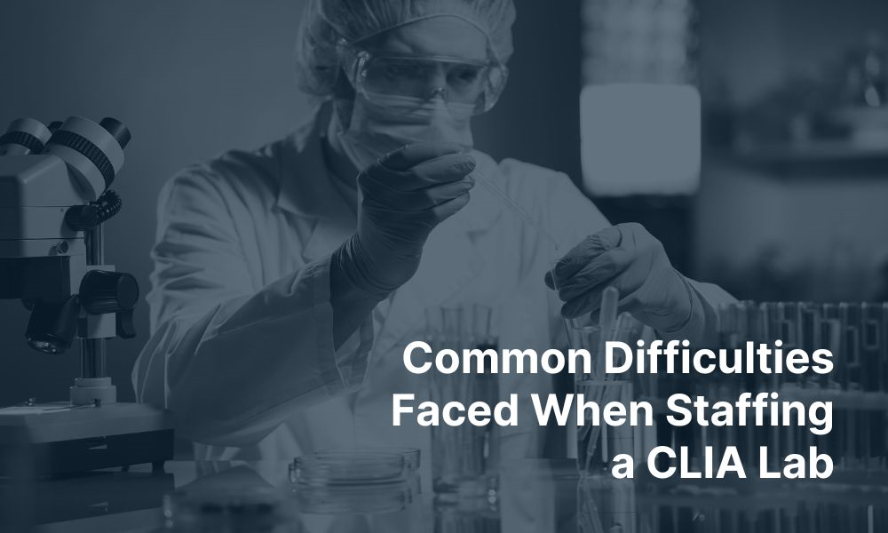 Common Difficulties Faced When Staffing a CLIA Lab