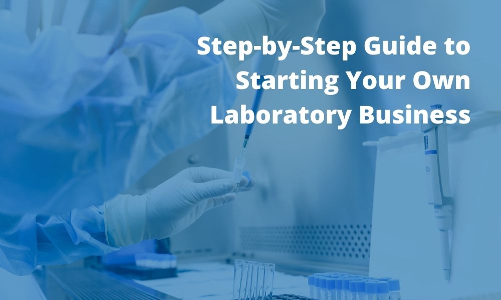 Step-by-Step Guide to Starting Your Own Laboratory Business