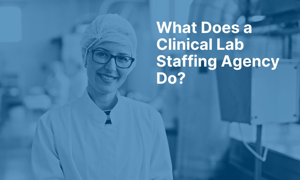 What Does a Clinical Lab Staffing Agency Do?