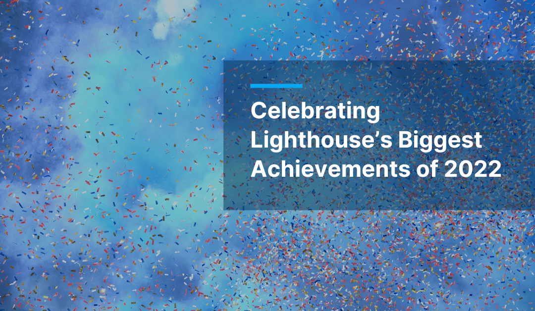 Celebrating Lighthouse’s Biggest Achievements of 2022