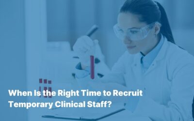 When Is the Right Time to Recruit Temporary Clinical Lab Staff?