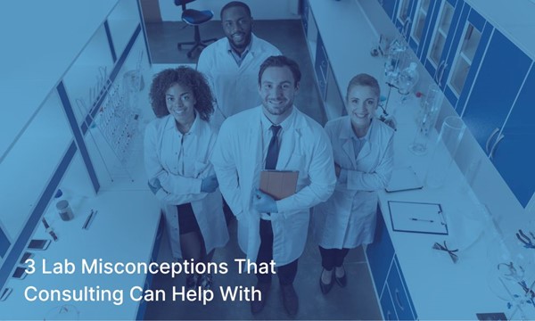 3 Lab Misconceptions Consulting Can Help With