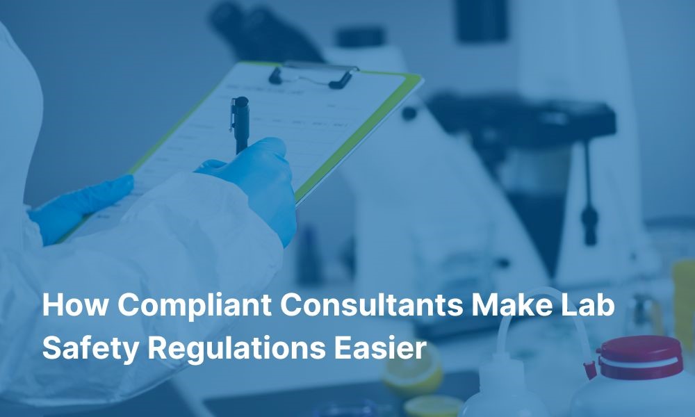 How Compliant Consultants Make Lab Safety Regulations Easier