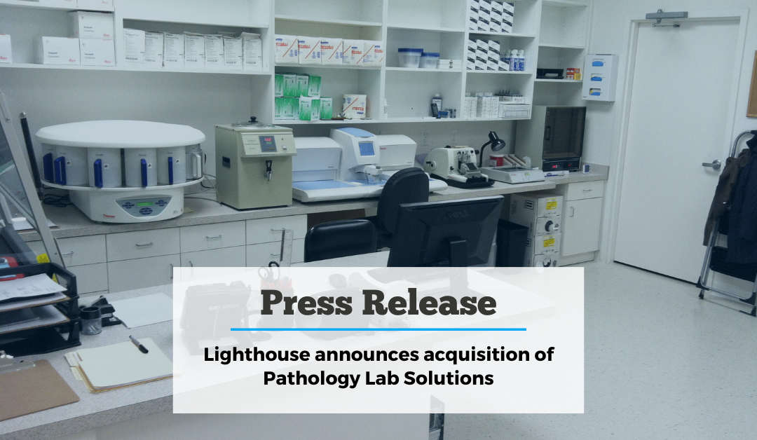 Lighthouse announces acquisition of Pathology Lab Solutions