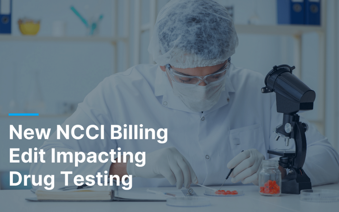 New NCCI edit impacting drug testing billing