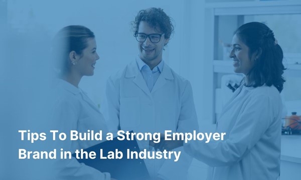 Tips to Build a Strong Employer Brand in the Lab Industry