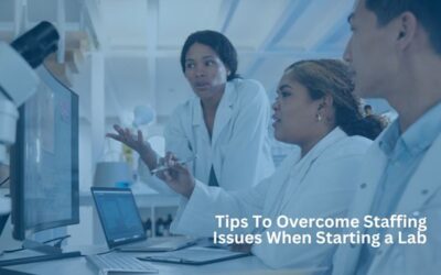 Tips to Overcome Staffing Issues When Starting a Lab