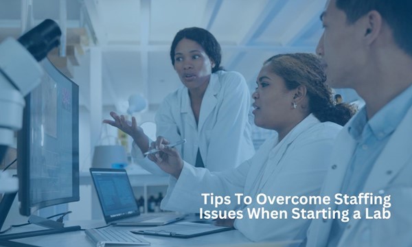 Tips for overcoming staffing issues in a medical laboratory