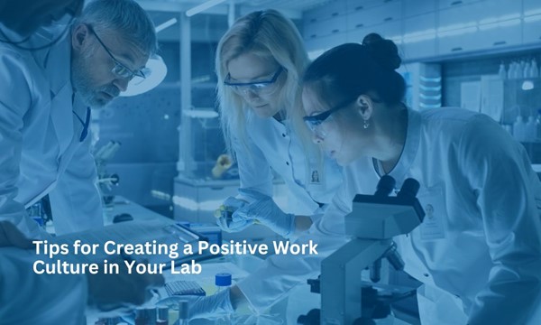 Tips for creating a positive work culture in your medical laboratory