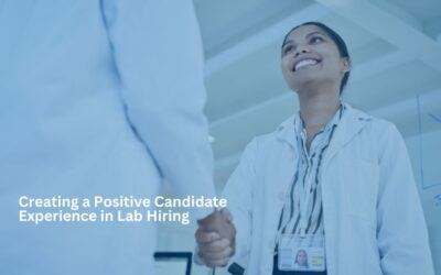Creating a Positive Candidate Experience in Lab Hiring