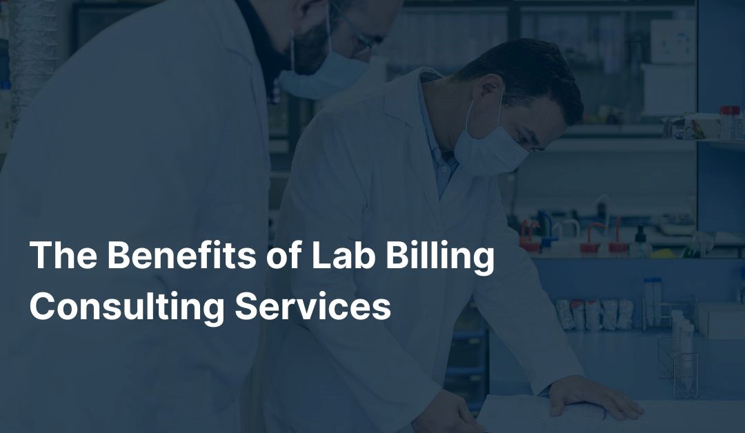 The Benefits of Lab Billing Consulting Services